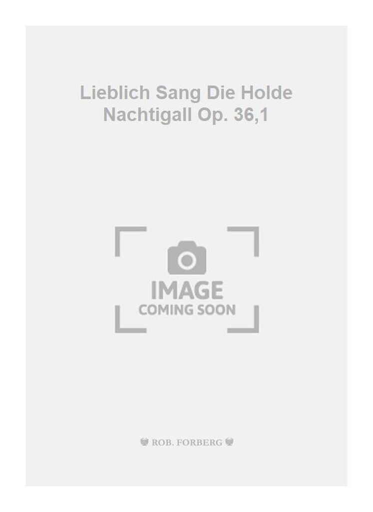 Lieblich Sang Die Holde Nachtigall Op. 36,1